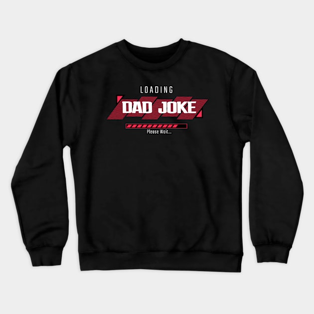 Dad Joke Loading - Funny Fathers Day Crewneck Sweatshirt by TayaDesign
